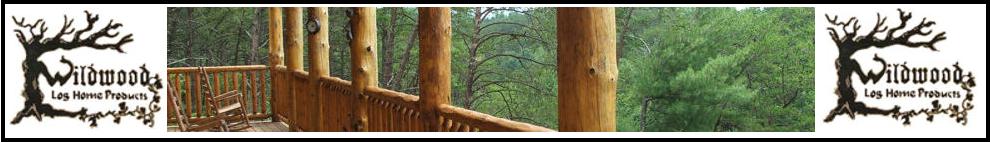 Wildwood Log Homes Your Source For All Of Your Log Home And Rustic Cabin Needs Including Stains, Screws, Caulk, Chinking, Kiln Dried Logs, Graded Certified Logs, Hand Hewn Logs & Sidings, All Tounge & Groove Products, Round & Natural Porch Posts, Rough Sawn Lumber. And Custom Designed Log Homes